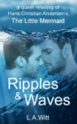 Ripples & Waves : A Queer Retelling of Hans Christian Andersen's The Little Mermaid - Book