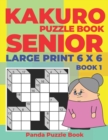 Kakuro Puzzle Book Senior - Large Print 6 x 6 - Book 1 : Brain Games For Seniors - Mind Teaser Puzzles For Adults - Logic Games For Adults - Book