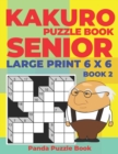Kakuro Puzzle Book Senior - Large Print 6 x 6 - Book 2 : Brain Games For Seniors - Mind Teaser Puzzles For Adults - Logic Games For Adults - Book