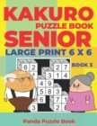 Kakuro Puzzle Book Senior - Large Print 6 x 6 - Book 3 : Brain Games For Seniors - Mind Teaser Puzzles For Adults - Logic Games For Adults - Book