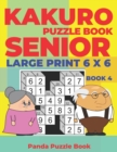 Kakuro Puzzle Book Senior - Large Print 6 x 6 - Book 4 : Brain Games For Seniors - Mind Teaser Puzzles For Adults - Logic Games For Adults - Book