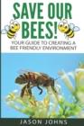 Save Our Bees : Your Guide To Creating A Bee Friendly Environment - Book