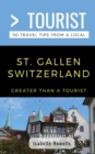 Greater Than a Tourist- St. Gallen Switzerland : 50 Travel Tips from a Local - Book