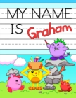 My Name is Graham : Fun Dinosaur Monsters Themed Personalized Primary Name Tracing Workbook for Kids Learning How to Write Their First Name, Practice Paper with 1 Ruling Designed for Children in Presc - Book