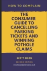 How To Complain : The Consumer Guide to Cancelling Parking Tickets and Winning Pothole Claims - Book
