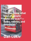 "do you know what kind of people make me sick?"-haiku, senryu, and anomalies - Book