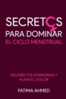 Secretos para Dominar el Ciclo Menstrual : Mejora tus Hormonas y Alivia el Dolor - Book