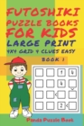 Futoshiki Puzzle Books For kids - Large Print 4 x 4 Grid - 4 clues - Easy - Book 1 : Mind Games For Kids - Logic Games For Kids - Puzzle Book For Kids - Book