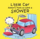 Little Car Doesn't Want to Take a Shower - Book