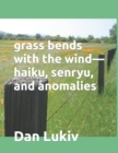 grass bends with the wind-haiku, senryu, and anomalies - Book