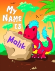 My Name is Malik : 2 Workbooks in 1! Personalized Primary Name and Letter Tracing Book for Kids Learning How to Write Their First Name and the Alphabet with Cute Dinosaur Theme, Handwriting Practice P - Book