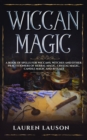 Wiccan Magic : A Book of Spells for Wiccans, Witches and other Practitioners of Herbal Magic, Crystal Magic, Candle Magic and Rituals - Book