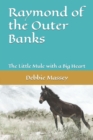 Raymond of the Outer Banks : The Little Mule with a Big Heart - Book