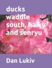 ducks waddle south, haiku and senryu - Book