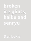broken ice glints, haiku and senryu - Book