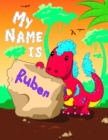 My Name is Ruben : 2 Workbooks in 1! Personalized Primary Name and Letter Tracing Book for Kids Learning How to Write Their First Name and the Alphabet with Cute Dinosaur Theme, Handwriting Practice P - Book