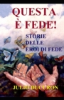 Questa E Fede! : Storie Delle Eroi Di Fede - Book