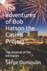 The adventures of Bob Hatson the Casino Project : The ensecret of the intricacies - Book