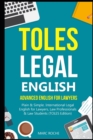 TOLES Legal English : Advanced English for Lawyers, Plain & Simple. International Legal English for Lawyers, Law Professionals & Law Students: (TOLES Edition) - Book