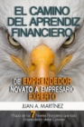 El Camino del Aprendiz Financiero : De Emprendedor Novato a Empresario Experto - Book