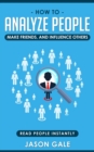 How To Analyze People, Make Friends, And Influence Others : Read People Instantly - Book