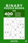 Binary Puzzle Books - 400 Easy to Master Puzzles 8x8 (Volume 2) - Book