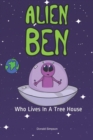 Alien Ben Who Lives In A Tree House : (Books For Kids, Kids Fantasy Books, Kids Adventure Books, Kids Stories, Children's Stories, Alien Ben) - Book