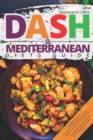 DASH & Mediterranean Diets Guide : Including 14-Day Meal Plan with 135 Healthy and Awesome Recipes to Lose Weight, Prevent Diabetes and Hypertension - Book