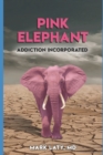 Pink Elephant : Addiction Incorporated - Book
