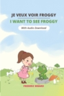 Je veux voir Froggy - I want to see Froggy : A Bilingual Picture Story Book in English and French for Young Children With Audio - Book