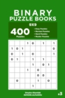 Binary Puzzle Books - 400 Easy to Master Puzzles 9x9 (Volume 3) - Book