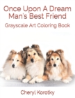 Once Upon A Dream Man's Best Friend : Grayscale Art Coloring Book - Book