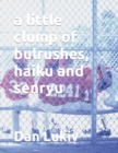 A little clump of bulrushes, haiku and senryu - Book
