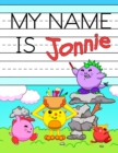 My Name is Jonnie : Fun Dinosaur Monsters Themed Personalized Primary Name Tracing Workbook for Kids Learning How to Write Their First Name, Practice Paper with 1 Ruling Designed for Children in Presc - Book