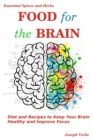 Food for the Brain : Diet and Recipes to Keep Your Brain Healthy and Improve Focus - Book