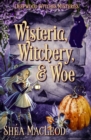 Wisteria, Witchery, and Woe : A Witchy Paranormal Cozy Mystery - Book