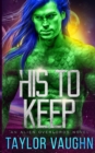 His to Keep : A Sci-Fi Alien Romance - Book
