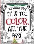 Oh What Fun It Is To Color All The Way : An Elf Endorsed Adult Christmas Coloring Book - Book