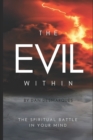 The Evil Within : The Spiritual Battle in Your Mind - Book