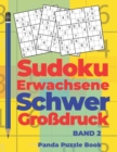 Sudoku Erwachsene Schwer Grossdruck Band 2 : Ratselbuch Fur Erwachsene - Logikspiele Fur Erwachsene - Denkspiel Ratsel - Book