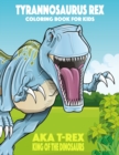 Tyrannosaurus rex aka T-Rex King of the Dinosaurs Coloring Book for Kids - Book