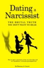 Dating a Narcissist - The brutal truth you don't want to hear : How to spot a narcissist on the very first date and set boundaries to become psychopath free - Book