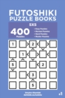 Futoshiki Puzzle Books - 400 Easy to Master Puzzles 5x5 (Volume 1) - Book