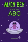 Alien Ben Is Studying ABC : Kids ABC, ABC Books, Alphabet For Kids, Books For Kids, Children's Books (ABC For Kids 2-6 Years) - Book