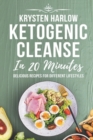 Ketogenic Cleanse in 20 Minutes : Delicious Recipes for Different Lifestyles - Book