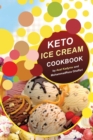 Keto Ice Cream Cookbook : Homemade Ice cream Recipe book (Healthy Ice Cream Cookbook, Keto Dessert Book, Healthy Low Carb Treats for Ketogenic) - Book