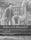Bulbs and Blossoms : Large Print - Book