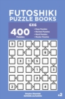 Futoshiki Puzzle Books - 400 Easy to Master Puzzles 6x6 (Volume 2) - Book