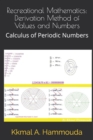 Recreational Mathematics : Derivation Method Method of Values and Numbers: Calculus of Periodic Numbers - Book