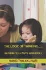 The Logic of Thinking..... : Mathematics Activity Workbook-I - Book